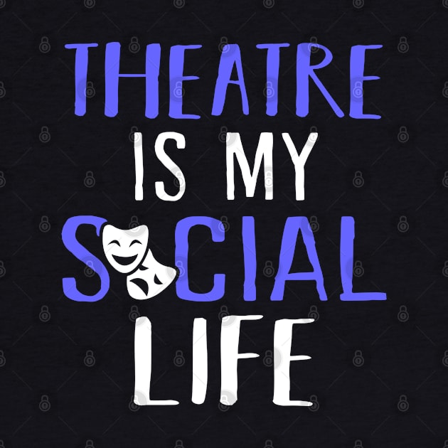 Theatre is my social life by KsuAnn